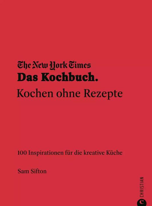 Produktbild The New York Times: Das Kochbuch. Kochen ohne Rezepte (Deutsch, Gabriele Lichtner, Sam Sifton, 2022)
