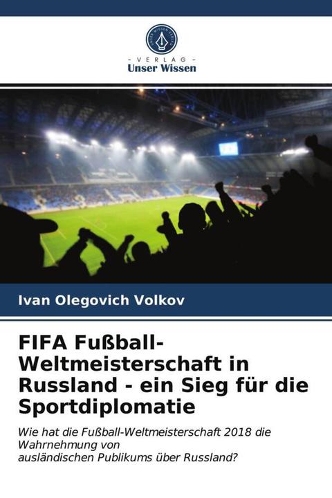 Actual product image FIFA Fussball-Weltmeisterschaft in Russland - ein Sieg für die Sportdiplomatie (Ivan Olegovich Volkov, 2021)