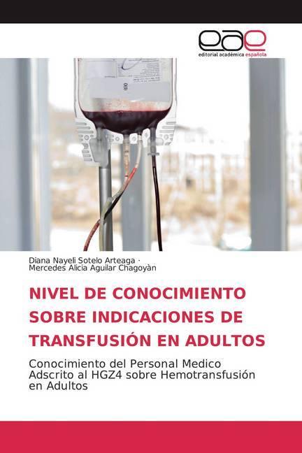 Actual product image Nivel De Conocimiento Sobre Indicaciones De Transfusión En Adultos (Diana Nayeli Sotelo Arteaga, Mercedes Alicia Aguilar Chagoyàn, 2020)
