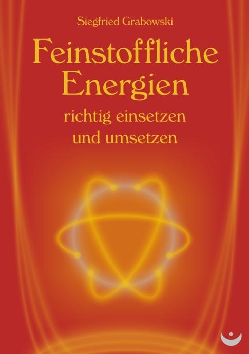 Produktbild Feinstoffliche Energien richtig einsetzen und umsetzen (Deutsch, Siegfried Grabowski, 2012)