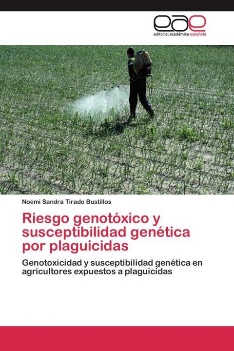 Produktbild Riesgo genotóxico y susceptibilidad genética por plaguicidas (Noemi Sandra Tirado Bustillos, 2012)