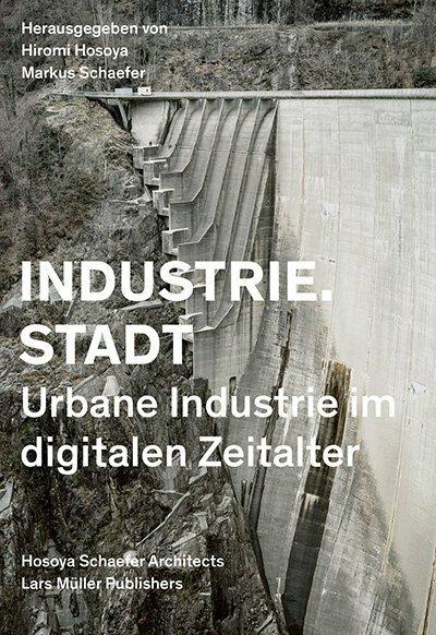 Produktbild Industrie.Stadt (Deutsch, Iwan Baan, Hiromi Hosoya, Géraldine Recker, Jos Schmid, Markus Schaefer, 2021)