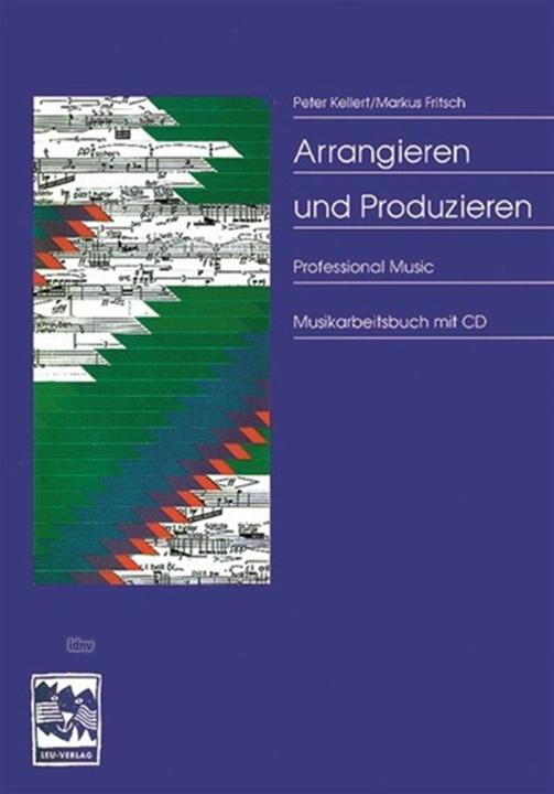 Produktbild Arrangieren und Produzieren. Mit CD (Deutsch, Markus Fritsch, Peter Kellert, Andreas Lonardoni, 2012)