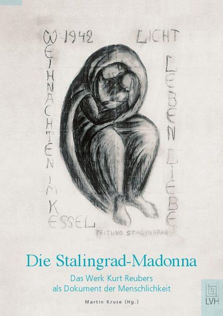 Immagine prodotto Die Stalingrad-Madonna: Das Werk Kurt Reubers als Dokument der Menschlichkeit (Tedesco, Kruse, Martin/, 2012)
