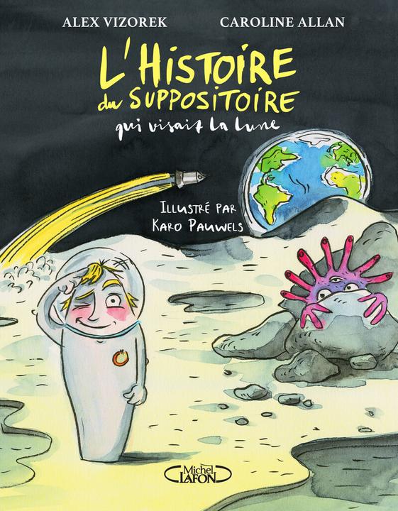 Image du produit L'histoire du suppositoire qui visait la Lune (Français, Vizorek Alex, Pauwels Carreau, Allan Caroline, 2023)