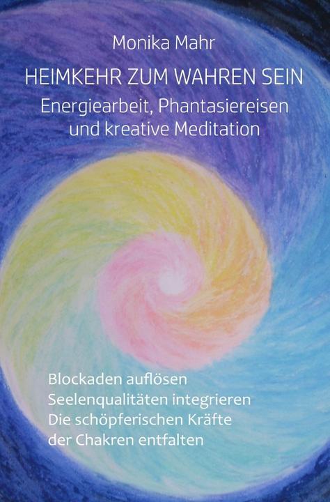 Produktbild Heimkehr zum wahren Sein. Energiearbeit, Phantasiereisen und kreative Meditation (Deutsch, Monika Mahr, 2016)