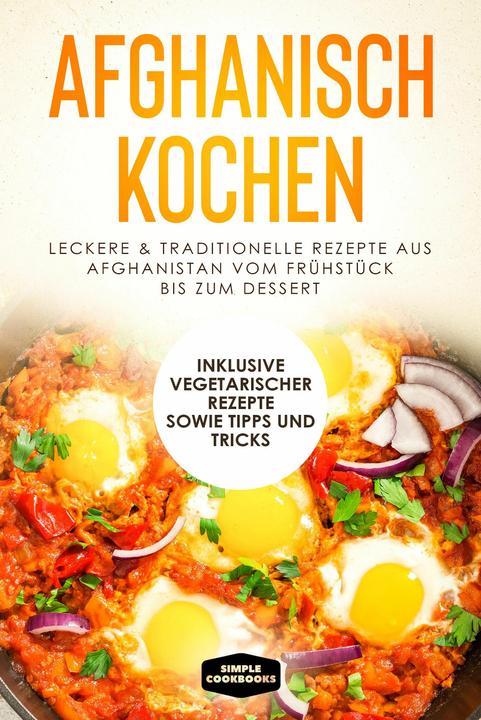 Actual product image Afghanisch kochen: Leckere & traditionelle Rezepte aus Afghanistan vom Frühstück bis zum Desser (German, Simple Cookbooks, 2024)