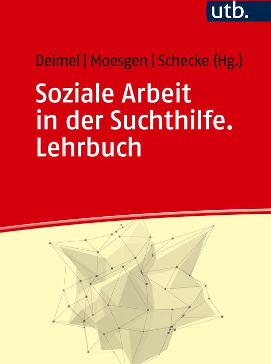 Produktbild Soziale Arbeit in der Suchthilfe (Deutsch, Daniel Deimel, Diana Moesgen, Henrike Schecke, 2024)