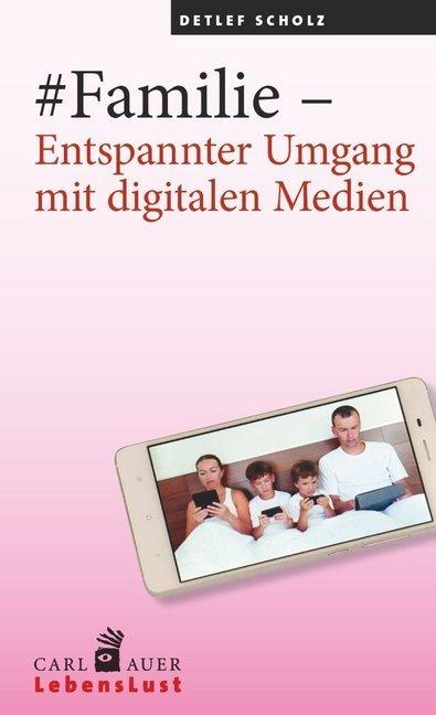 Produktbild #Familie Entspannter Umgang mit digitalen Medien (Deutsch, Detlef Scholz, 2016)