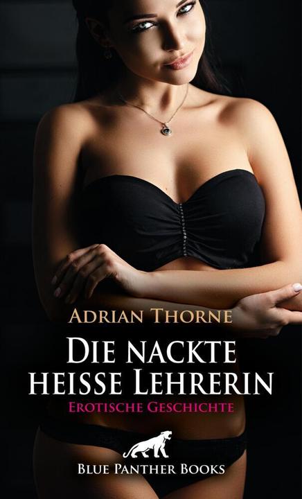 Image du produit Die nackte heisse Lehrerin | Erotische Geschichte + 2 weitere Geschichten (Allemand, Adrian Thorne, 2024)