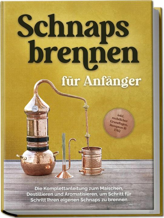 Actual product image Schnapsbrennen für Anfänger: Die Komplettanleitung zum Maischen, Destillieren und Aromatisieren, um (German, Charlotte Davis, 2024)