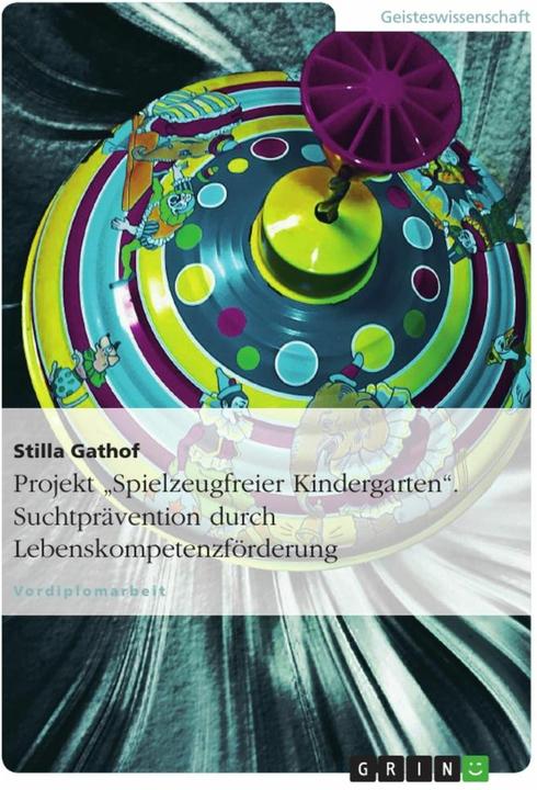 Immagine prodotto Projekt "Spielzeugfreier Kindergarten". Suchtprävention durch Lebenskompetenzförderung (Tedesco, Stilla Gathof, 2012)