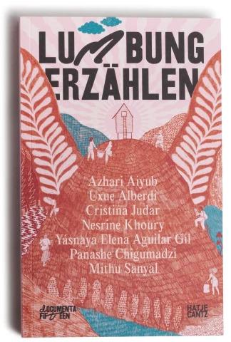 Actual product image documenta fifteen lumbung erzählen (German, Yásnaya Elena Aguilar Gil, Nesrine Khoury, Mithu M. Sanyal, Harriet C. Brown, Panashe Chigumadzi, Cristina Judar, Azhari Aiyub, Uxue Alberdi, 2022)