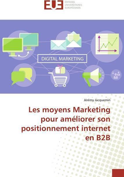 Immagine prodotto Les moyens Marketing pour améliorer son positionnement internet en B2B (Jérémy Jacquemin, 2019)