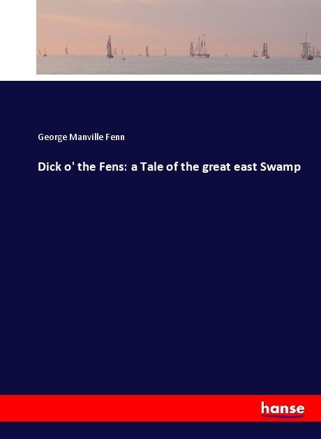 Actual product image Dick o' the Fens: a Tale of the great east Swamp (George Manville Fenn, 2017)
