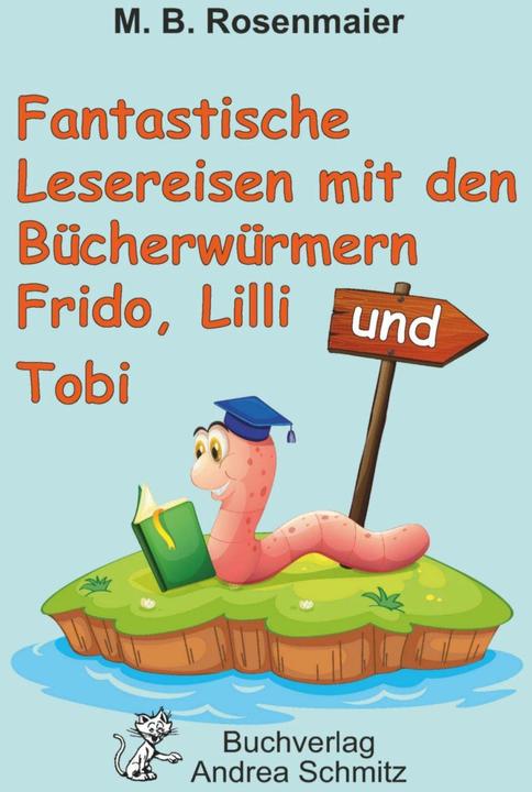 Actual product image Fantastische Lesereisen mit den Bücherwürmern Frido, Lilli und Tobi (German, B. M., M. B Rosenmaier, 2023)