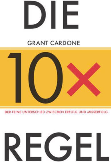 Produktbild Die 10X-Regel (Deutsch, Grant Cardone, Anne Horsten, 2019)