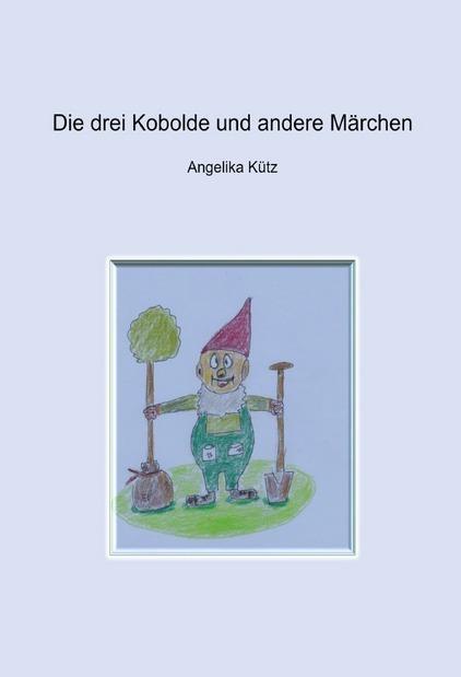 Produktbild Die drei Kobolde und andere Märchen (Angelika Kütz, 2019)