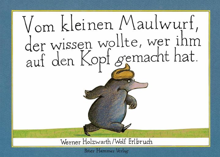 Produktbild Vom kleinen Maulwurf, der wissen wollte, wer ihm auf den Kopf gemacht hat (Deutsch, Werner Holzwarth, 2014)