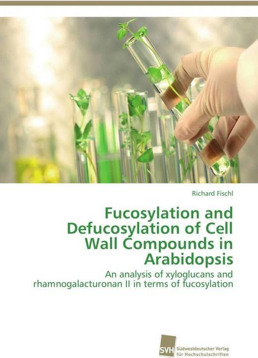 Produktbild Fucosylation and Defucosylation of Cell Wall Compounds in Arabidopsis (Richard Fischl, 2012)