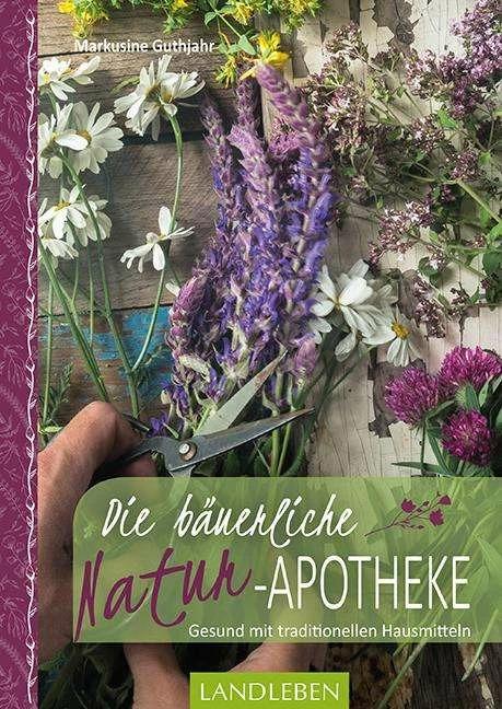 Produktbild Die bäuerliche Naturapotheke (Deutsch, Markusine Guthjahr, 2018)