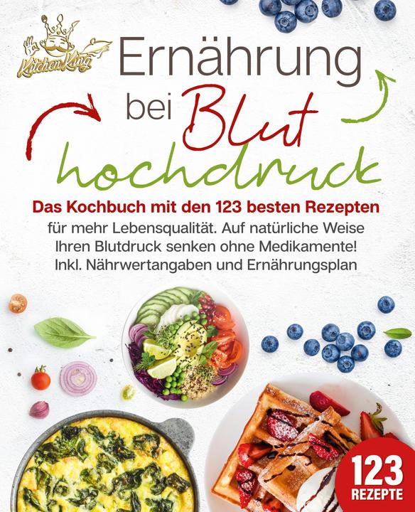 Produktbild Elektrobock Ernährung bei Bluthochdruck: Das Kochbuch mit den 123 besten Rezepten für mehr Lebensqualität. (Deutsch, Kitchen King, 2024)