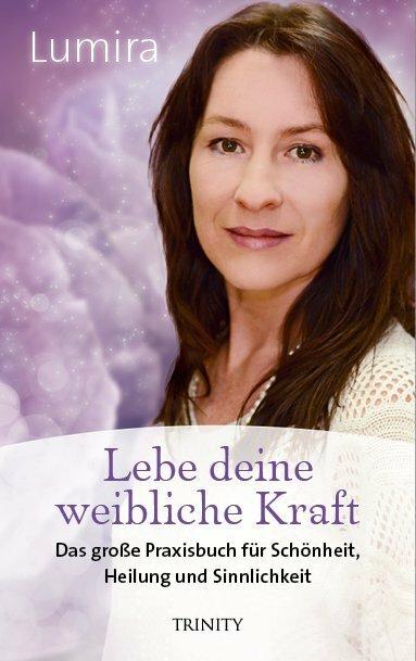 Produktbild Lebe deine weibliche Kraft (Deutsch, Lumira, 2017)