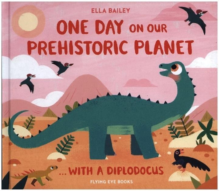 Actual product image One Day on our Prehistoric Planet... with a Diplodocus (English, Ella Bailey, 2024)