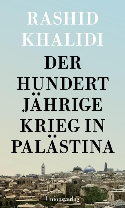 Produktbild Der Hundertjährige Krieg in Palästina (Deutsch, Rashid Khalidi, Lucien Leitess, 2024)