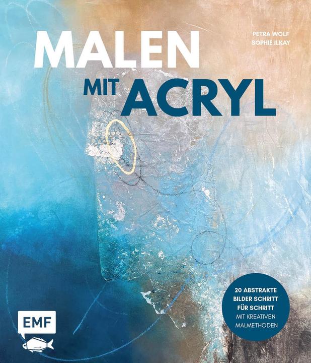 Produktbild Malen mit Acryl (20 abstrakte Bilder Schritt für Schritt) (Deutsch, Petra Wolf, Sophie Ilkay, 2023)