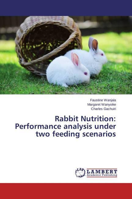 Actual product image Rabbit Nutrition: Performance analysis under two feeding scenarios (German, Margaret Wanyoike, Faustine Wanjala, Charles Gachuiri, 2015)
