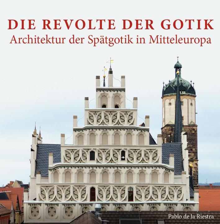 Immagine prodotto Die Revolte der Gotik - Architektur der Spätgotik in Mitteleuropa (Tedesco, Pablo de la Riestra, 2018)
