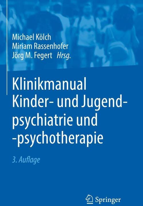Produktbild Klinikmanual Kinder- und Jugendpsychiatrie und -psychotherapie (Deutsch, Michael Kölch, Jörg. M. Fegert, Miriam Rassenhofer, 2020)