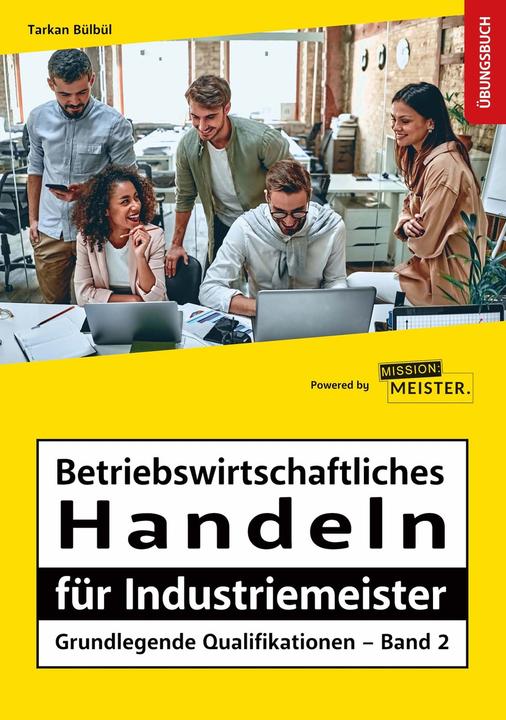 Immagine prodotto Betriebswirtschaftliches Handeln für Industriemeister - Grundlegende Qualifikationen - Übungsbuch (Tedesco, Tarkan Bülbül, 2023)