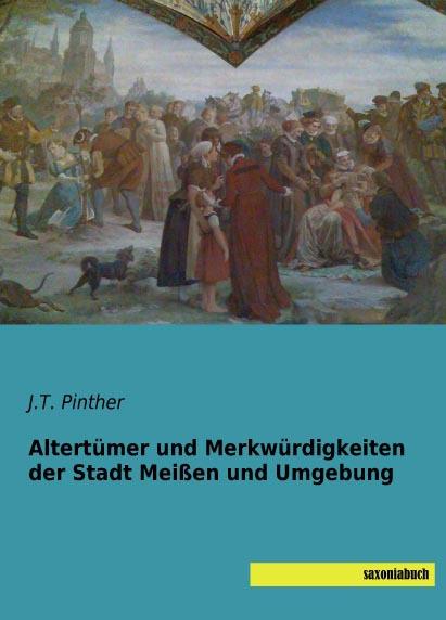 Image du produit Altertümer und Merkwürdigkeiten der Stadt Meissen und Umgebung (J. T. Pinther, 2015)