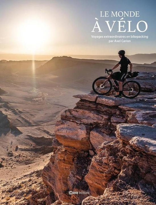 Produktbild Casa Le monde à vélo : voyages extraordinaires en bikepacking (Französisch, Carion Alex, 2024)