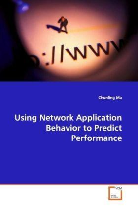 Produktbild Using Network Application Behavior to Predict Performance (Chunling Ma, 2009)