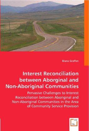 Produktbild Interest Reconciliation between Aborginal and Non-Aboriginal Communities (Diana Groffen, 2008)
