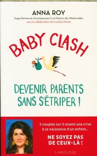 Image du produit Larousse pratique Baby clash : devenir parents sans s'étriper! (Français, Michel Caroline, Roy Anna, 2024)