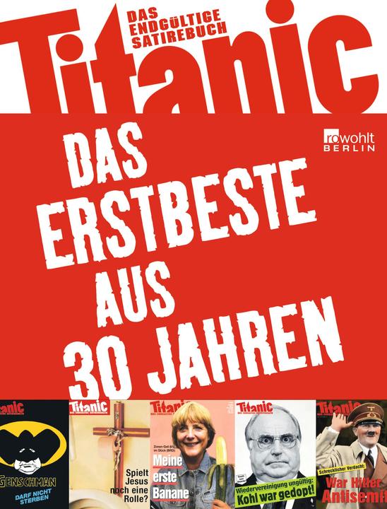 Image du produit Titanic: Das Erstbeste aus 30 Jahren (Allemand, Mark-Stefan Tietze, Hans Zippert, Peter Knorr, Oliver Maria Schmitt, Martin Sonneborn, 2012)