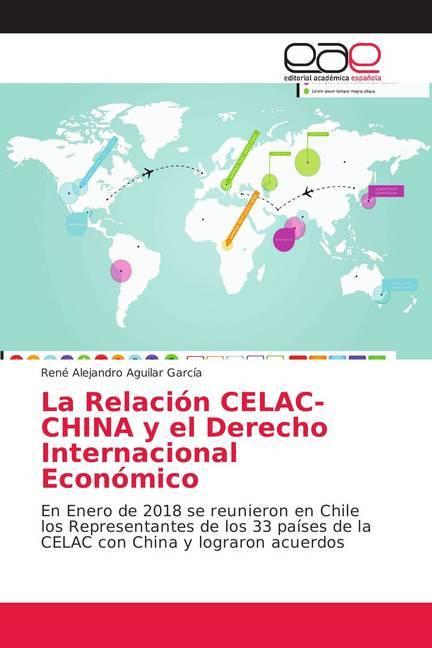 Image du produit La Relación CELAC-CHINA y el Derecho Internacional Económico (René Alejandro Aguilar García, 2018)
