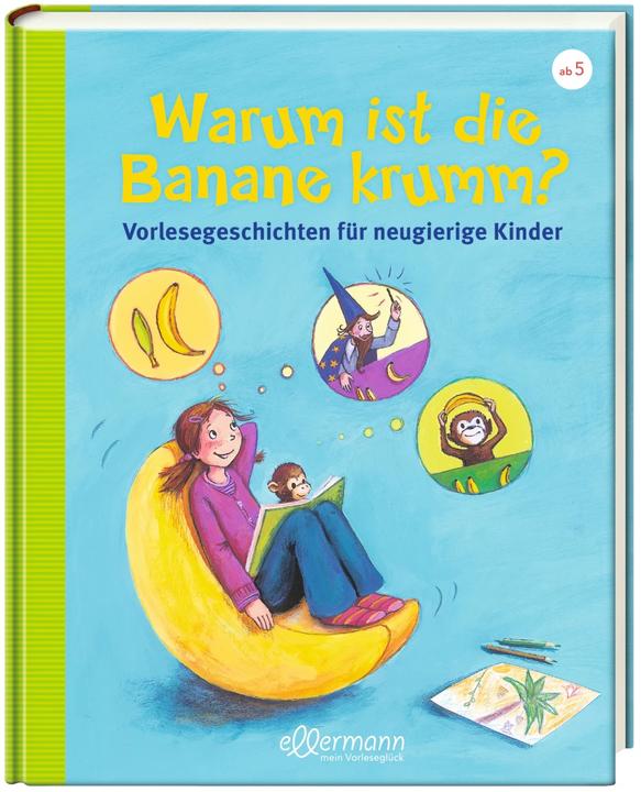 Produktbild Warum ist die Banane krumm? Vorlesegeschichten für neugierige Kinder (Deutsch, Christian Dreller, Petra Maria Schmitt, 2017)