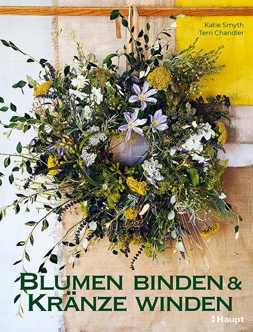 Produktbild Blumen binden und Kränze winden (Deutsch, Terri Chandler, Katie Smyth, Anne Taubert, 2024)