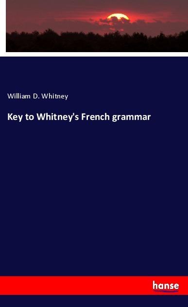 Actual product image Key to Whitney's French grammar (German, William D. Whitney, 2019)