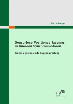 Actual product image Sensorlose Positionserfassung in linearen Synchronmotoren (Martin Henger, 2009)