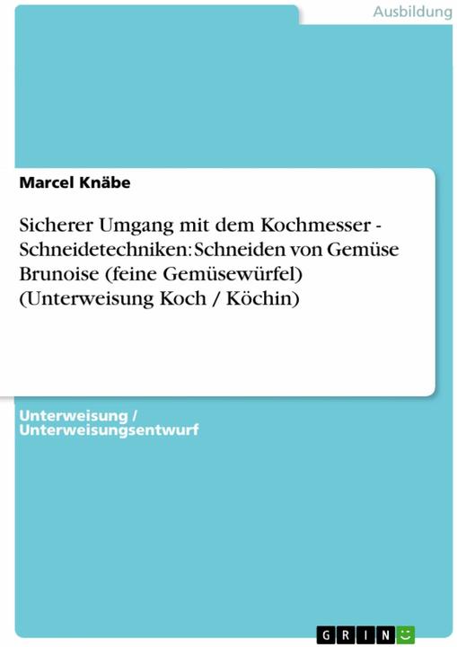 Actual product image Sicherer Umgang mit dem Kochmesser - Schneidetechniken: Schneiden von Gemüse Brunoise (feine Ge (German, Marcel Knäbe, 2011)