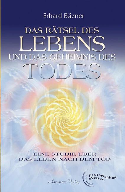 Produktbild Das Rätsel des Lebens und das Geheimnis des Todes (Deutsch, Erhard Bäzner, 2005)
