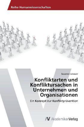 Produktbild Konfliktarten und Konfliktursachen in Unternehmen und Organisatioen (Deutsch, Susanne Janauer, 2012)