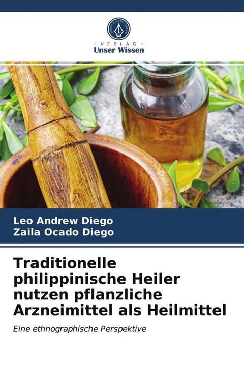 Produktbild Traditionelle philippinische Heiler nutzen pflanzliche Arzneimittel als Heilmittel (Leo Andrew Diego, Zaila Ocado Diego, 2021)