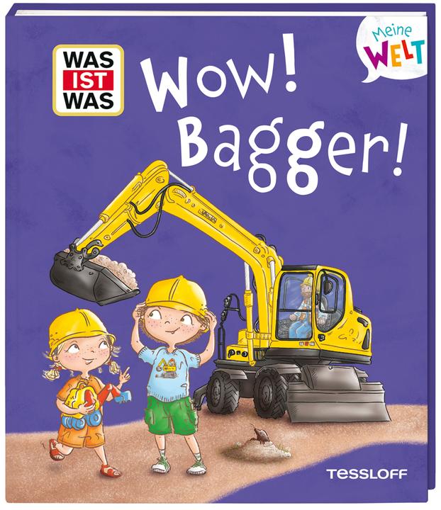 Produktbild Tessloff WAS IST WAS Meine Welt Band 17 Wow! Bagger! (Deutsch, Andrea Weller-Essers, Angela Gstalter, 2025)